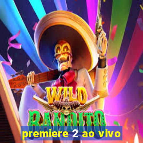 premiere 2 ao vivo